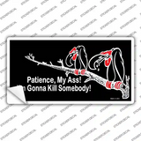 Patience My Ass Novelty Sticker Decal