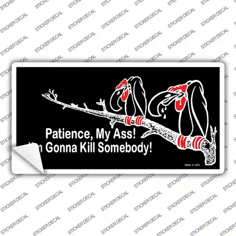 Patience My Ass Novelty Sticker Decal