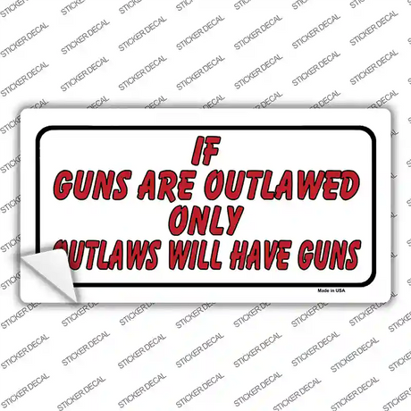 If Guns Are Outlawed Novelty Sticker Decal Small