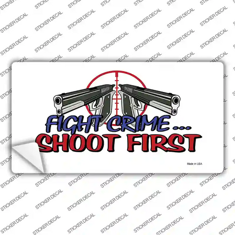 Fight Crime Shoot First Novelty Sticker Decal Small