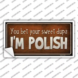 You Bet Im Polish Novelty Sticker Decal