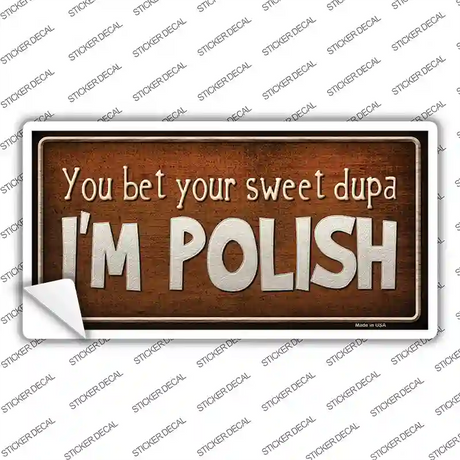 You Bet Im Polish Novelty Sticker Decal
