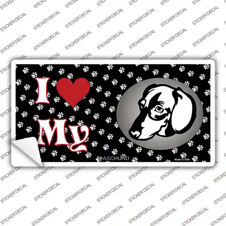 I Love My Daschund Novelty Sticker Decal Small