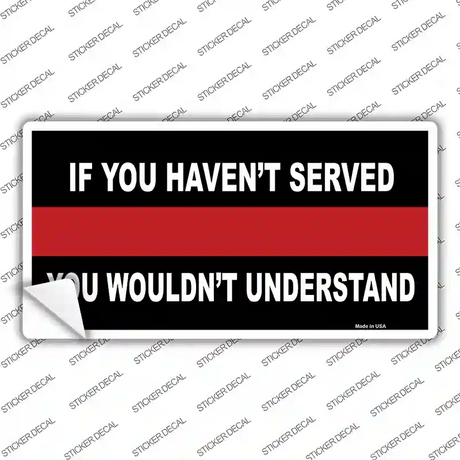 If you Havent Served Fire Novelty Sticker Decal Small