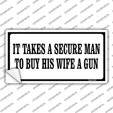 It Takes A Secure Man Novelty Sticker Decal Small