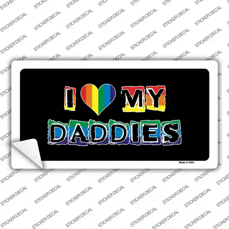 I Love My Daddies Novelty Sticker Decal Small