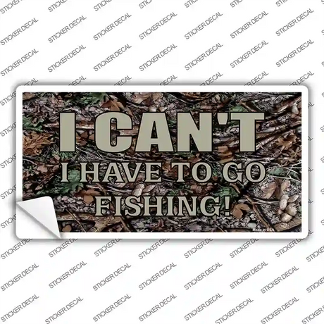 Have To Go Fishing Novelty Sticker Decal Small