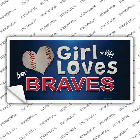 This Girl Loves Her Braves Novelty Sticker Decal Small