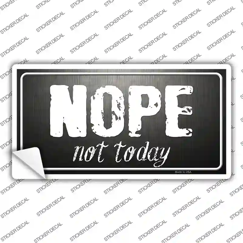 Nope Not Today Novelty Sticker Decal