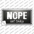Nope Not Today Novelty Sticker Decal