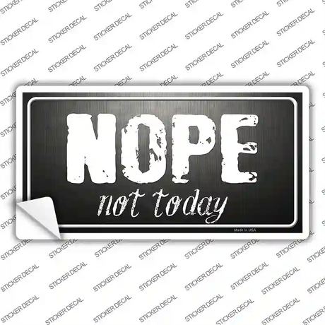 Nope Not Today Novelty Sticker Decal