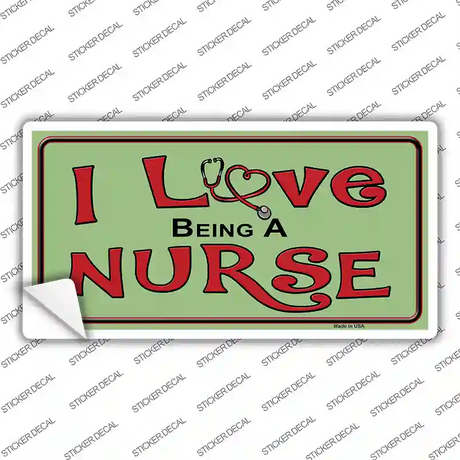 I Love Being A Nurse Novelty Sticker Decal Small