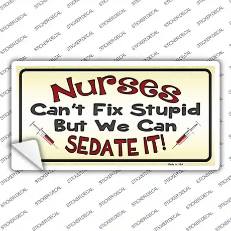 Nurses Sedate It Novelty Sticker Decal Small