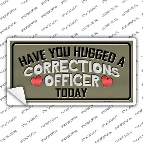 Have You Hugged Corrections Officer Novelty Sticker Decal Small