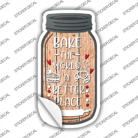 Bake The World Better Place Novelty Mason Jar Sticker Decal Small