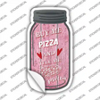 Buy Me Pizza Pink Novelty Mason Jar Sticker Decal Small