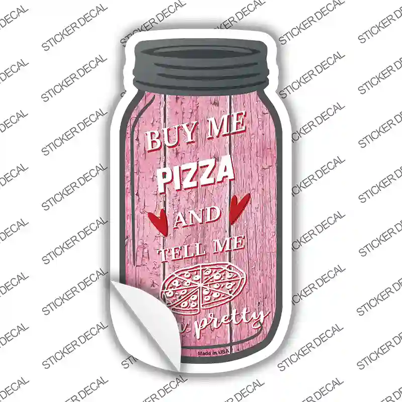 Buy Me Pizza Pink Novelty Mason Jar Sticker Decal Small