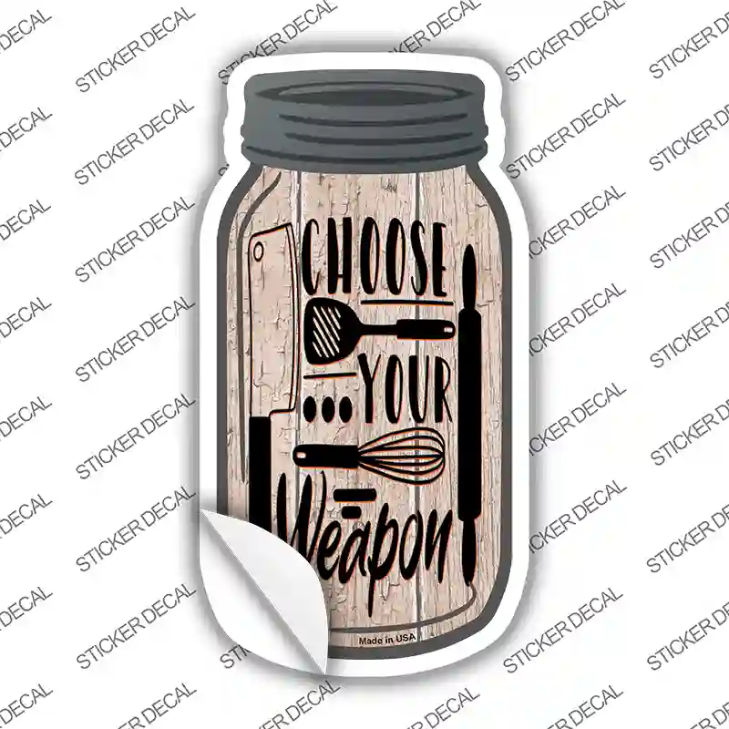 Choose Kitchen Weapon Novelty Mason Jar Sticker Decal Small