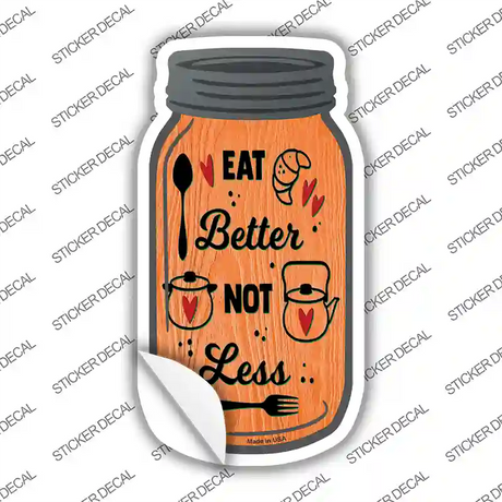 Eat Better Not Less Novelty Mason Jar Sticker Decal Small