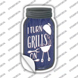 I Turn Grills On Novelty Mason Jar Sticker Decal Small