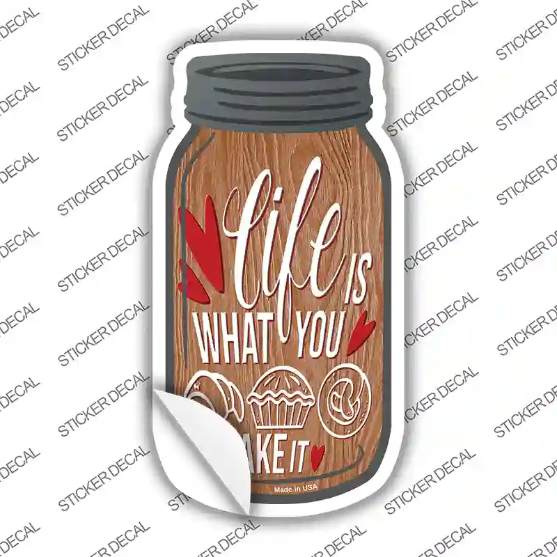 Life Is What You Bake It Wood Novelty Mason Jar Sticker Decal