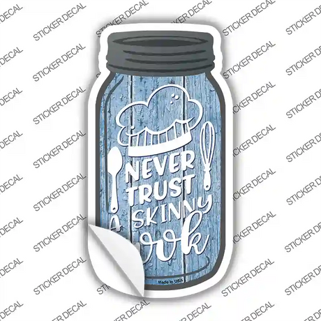 Never Trust Skinny Cook Novelty Mason Jar Sticker Decal Small