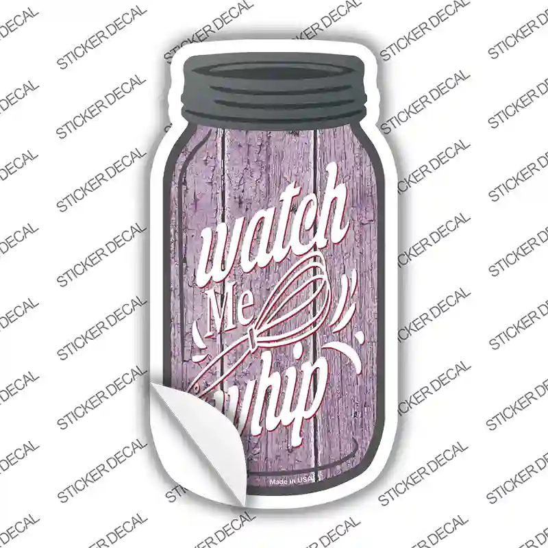 Watch Me Whip Novelty Mason Jar Sticker Decal Small