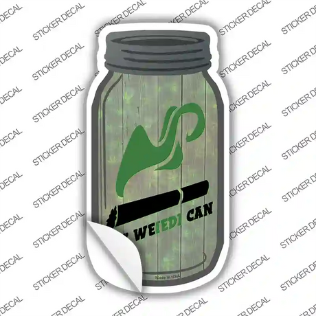 Yes Weed Can Novelty Mason Jar Sticker Decal Small