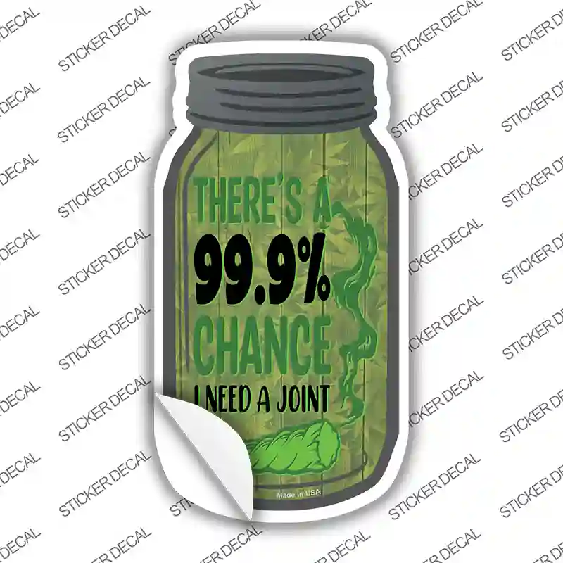 Chance I Need A Joint Novelty Mason Jar Sticker Decal Small