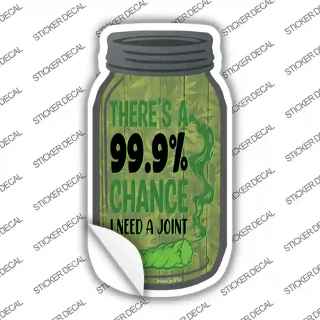 Chance I Need A Joint Novelty Mason Jar Sticker Decal Small