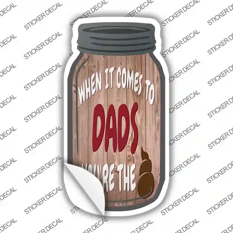 When It Comes To Dads Novelty Mason Jar Sticker Decal Small