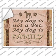 My Dog Is My Family Novelty Rectangle Sticker Decal Small