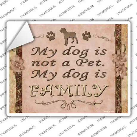 My Dog Is My Family Novelty Rectangle Sticker Decal Small