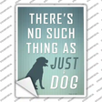 No Such Thing As Just A Dog Novelty Rectangle Sticker Decal Small