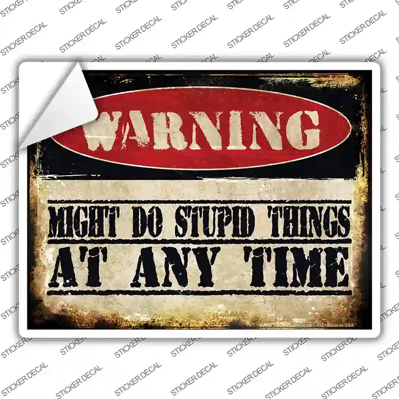 Stupid Things Any Time Novelty Rectangle Sticker Decal Small