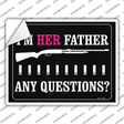 Im Her Father Any Questions Novelty Rectangle Sticker Decal Small