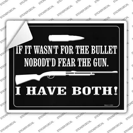 If It Wasnt For The Bullet, Nobodyd Fear Them Novelty Rectangle Sticker Decal Small