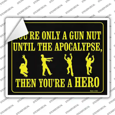 You Are Only A Gun Nut Until The Apocalypse Novelty Rectangle Sticker Decal Small