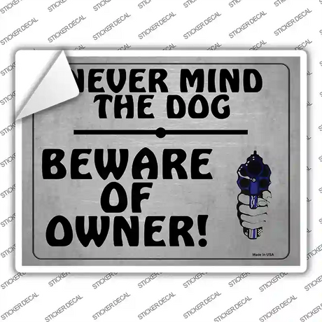 Never Mind The Dog Beware Of Owner Novelty Rectangle Sticker Decal Small