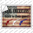 Real Americans Stick To Their Guns Novelty Rectangle Sticker Decal Small