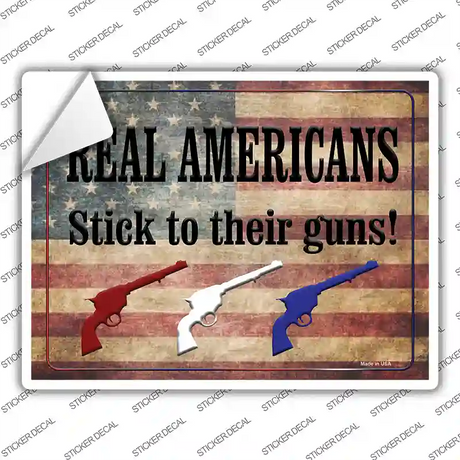 Real Americans Stick To Their Guns Novelty Rectangle Sticker Decal Small