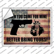 When You Come For Mine Better Bring Yours Novelty Rectangle Sticker Decal Small