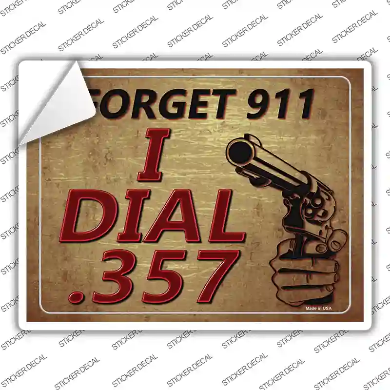 Forget 911 I Dial 357 Novelty Rectangle Sticker Decal Small