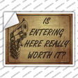 Is Entering Here Really Worth It Novelty Rectangle Sticker Decal Small