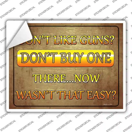 Dont Like Guns Dont Buy One Novelty Rectangle Sticker Decal Small