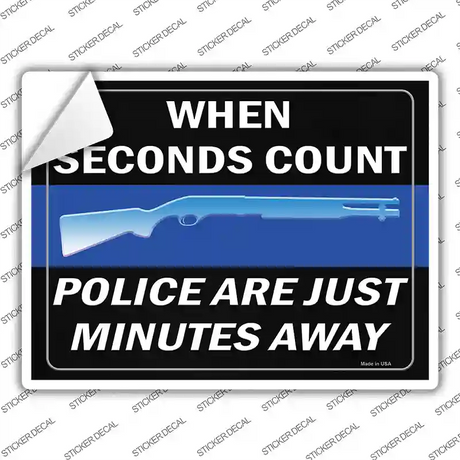 When Seconds Count Police Are Minutes Away Novelty Rectangle Sticker Decal Small