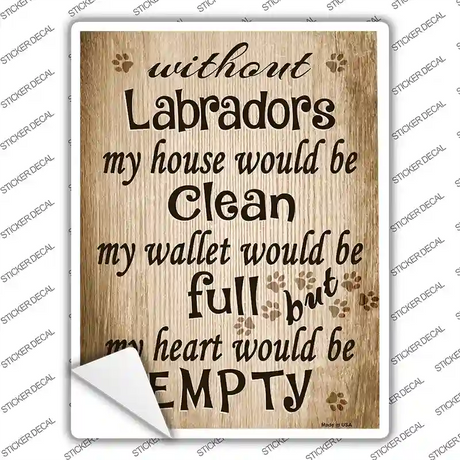 Without Labradors My House Would Be Clean Novelty Rectangle Sticker Decal Small