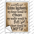 Without Golden Retrievers My House Would Be Clean Novelty Rectangle Sticker Decal Small