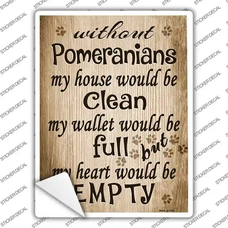 Without Pomeranians My House Would Be Clean Novelty Rectangle Sticker Decal Small