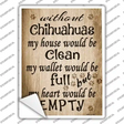 Without Chihuahuas My House Would Be Clean Novelty Rectangle Sticker Decal Small